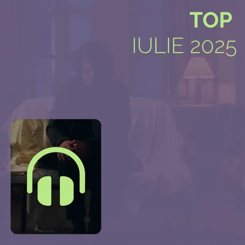 Top Iulie 2025